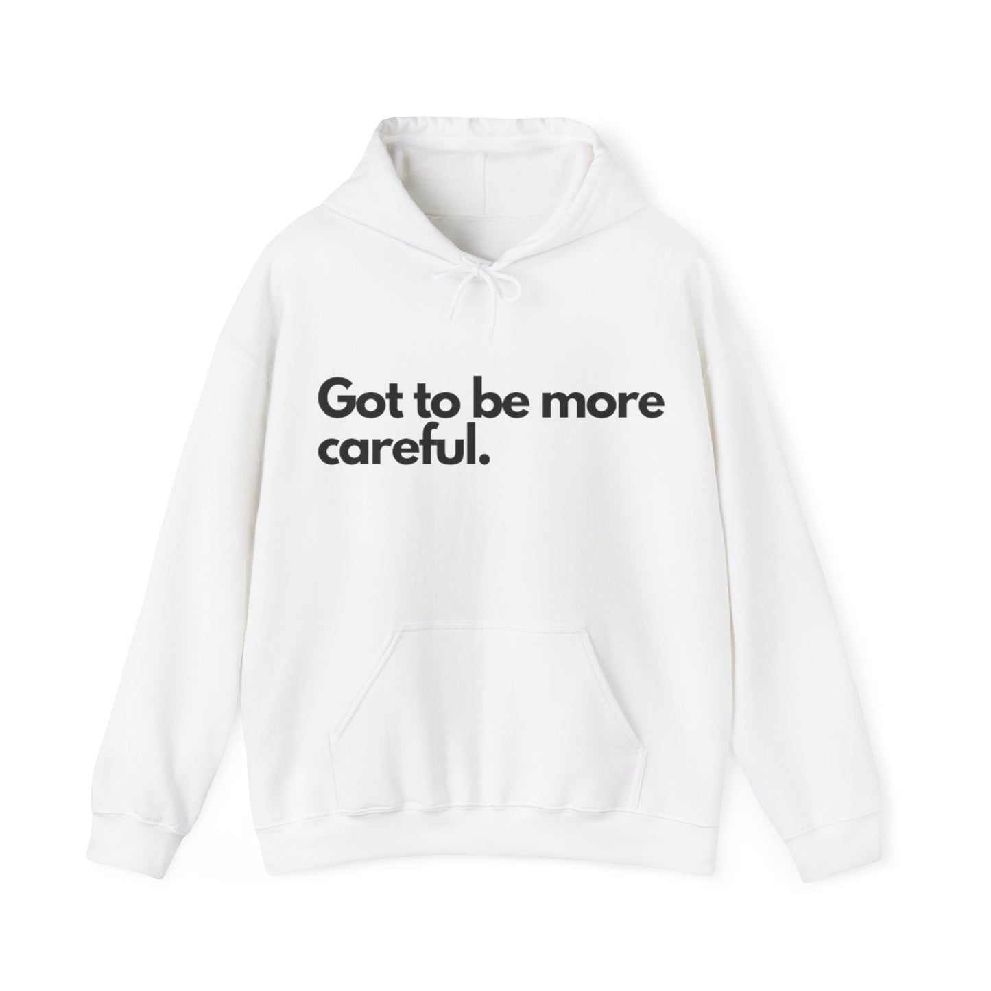 Got to be more careful White Hooded Sweatshirt