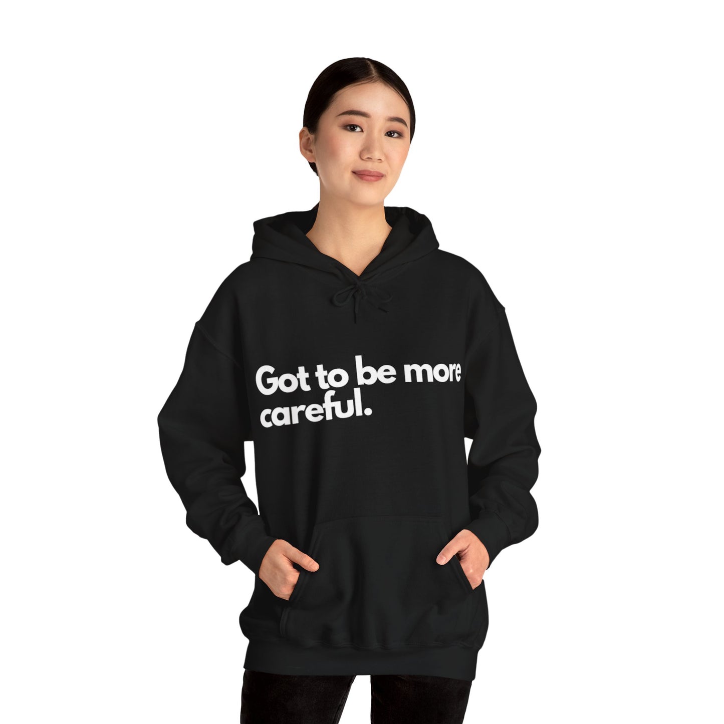 Got to be more careful Hooded Sweatshirt