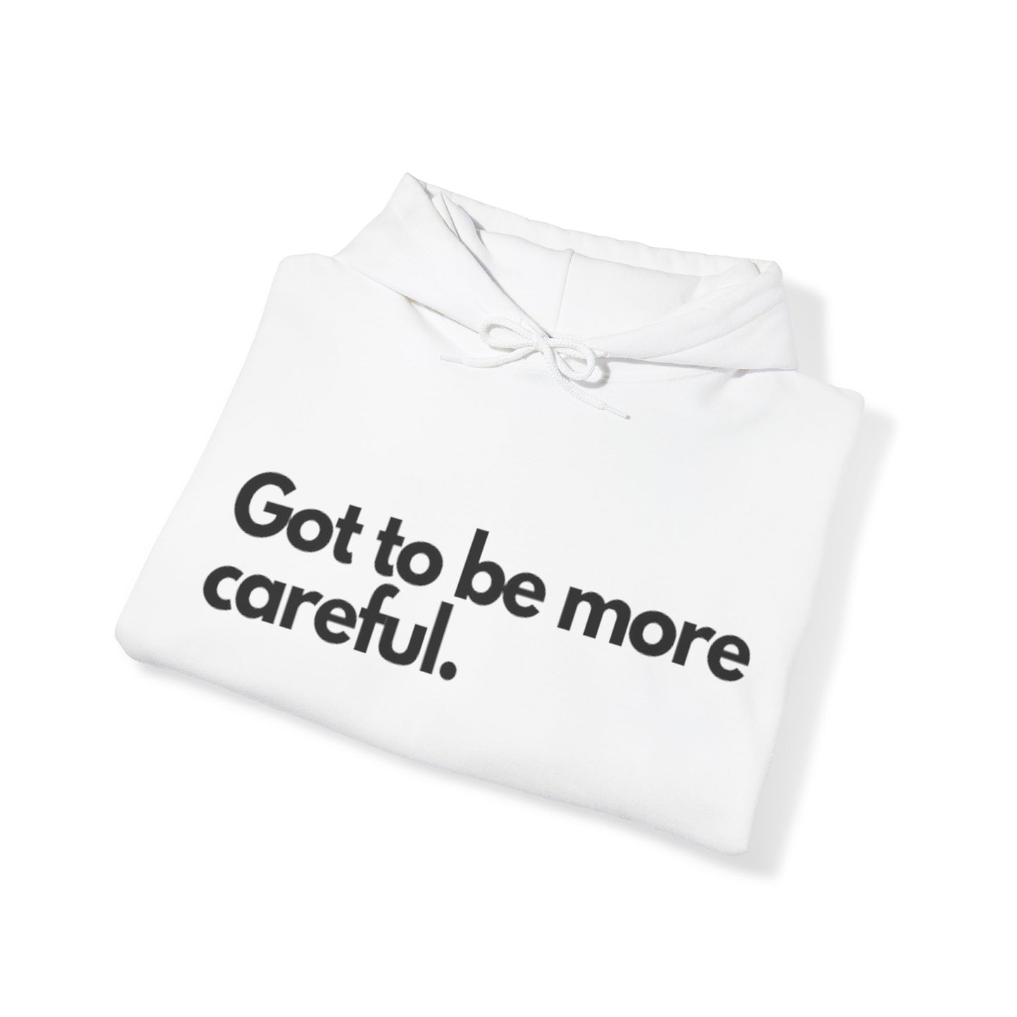 Got to be more careful White Hooded Sweatshirt