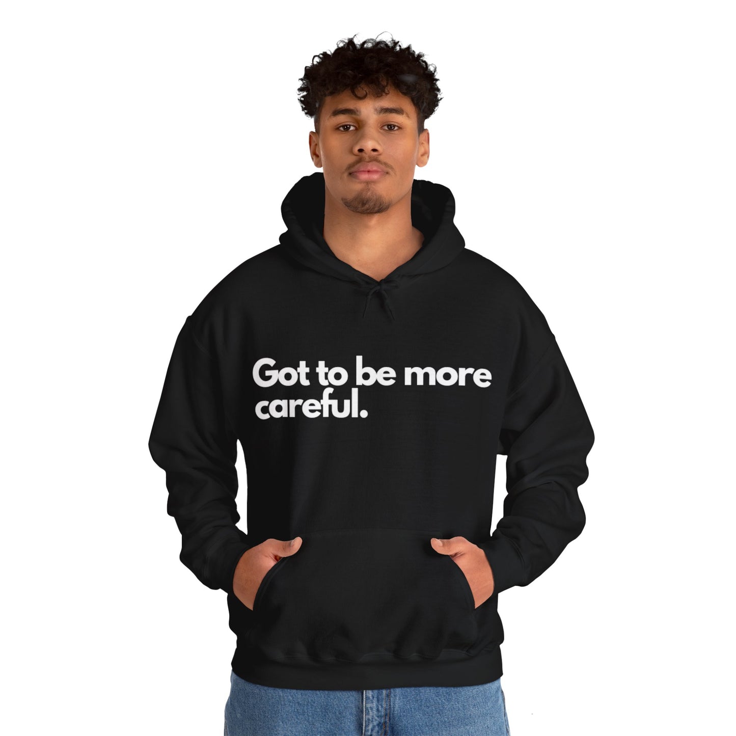 Got to be more careful Hooded Sweatshirt